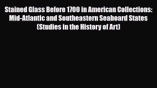 Read ‪Stained Glass Before 1700 in American Collections: Mid-Atlantic and Southeastern Seaboard