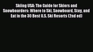 Read Skiing USA: The Guide for Skiers and Snowboarders: Where to Ski Snowboard Stay and Eat