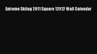 Read Extreme Skiing 2011 Square 12X12 Wall Calendar Ebook Free