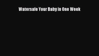 Read Watersafe Your Baby in One Week Ebook Online