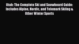 Read Utah: The Complete Ski and Snowboard Guide: Includes Alpine Nordic and Telemark Skiing