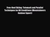 Download Free-Heel Skiing: Telemark and Parallel Techniques for All Conditions (Mountaineers