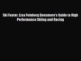 Download Ski Faster: Lisa Feinberg Densmore's Guide to High Performance Skiing and Racing PDF