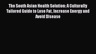 Download The South Asian Health Solution: A Culturally Tailored Guide to Lose Fat Increase