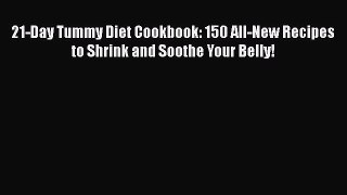 Download 21-Day Tummy Diet Cookbook: 150 All-New Recipes to Shrink and Soothe Your Belly! PDF