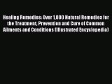 Read Healing Remedies: Over 1000 Natural Remedies for the Treatment Prevention and Cure of