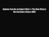 Read Anyone Can Be an Expert Skier 1: The New Way to Ski (Includes Bonus DVD) Ebook Free