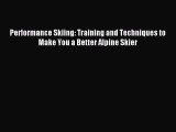 Read Performance Skiing: Training and Techniques to Make You a Better Alpine Skier Ebook Online