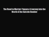 Download The Road to Martyrs' Square: A Journey into the World of the Suicide Bomber Ebook