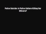 Read Police Suicide: Is Police Culture Killing Our Officers? Ebook Online