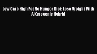 Download Low Carb High Fat No Hunger Diet: Lose Weight With A Ketogenic Hybrid Ebook