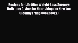 Read Recipes for Life After Weight-Loss Surgery: Delicious Dishes for Nourishing the New You