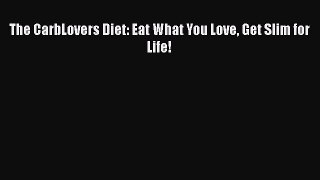 Read The CarbLovers Diet: Eat What You Love Get Slim for Life! Ebook