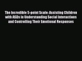 Read The Incredible 5-point Scale: Assisting Children with ASDs in Understanding Social Interactions
