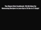 Download The Digest Diet Cookbook: 150 All-New Fat Releasing Recipes to Lose Up to 26 lbs in