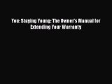 Read You: Staying Young: The Owner's Manual for Extending Your Warranty Ebook