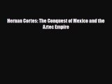 Read ‪Hernan Cortes: The Conquest of Mexico and the Aztec Empire PDF Free