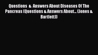 [PDF] Questions  &  Answers About Diseases Of The Pancreas (Questions & Answers About... (Jones