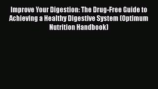 [PDF] Improve Your Digestion: The Drug-Free Guide to Achieving a Healthy Digestive System (Optimum