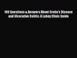 [PDF] 100 Questions & Answers About Crohn's Disease and Ulcerative Colitis: A Lahey Clinic