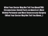 Read What Your Doctor May Not Tell You About(TM): Circumcision: Untold Facts on America's Most