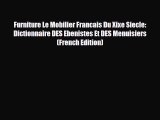Download ‪Furniture Le Mobilier Francais Du Xixe Siecle: Dictionnaire DES Ebenistes Et DES