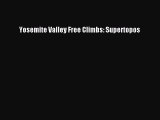 Read Yosemite Valley Free Climbs: Supertopos Ebook Free