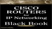 Read Cisco Routers for IP Networking Black Book  A Practical In Depth Guide for Configuring Cisco