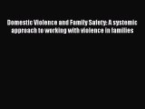 Download Domestic Violence and Family Safety: A systemic approach to working with violence