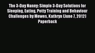 Download The 3-Day Nanny: Simple 3-Day Solutions for Sleeping Eating Potty Training and Behaviour