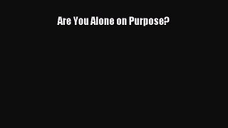 Download Are You Alone on Purpose? PDF Online