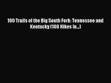 Read 100 Trails of the Big South Fork: Tennessee and Kentucky (100 Hikes In...) Ebook Free