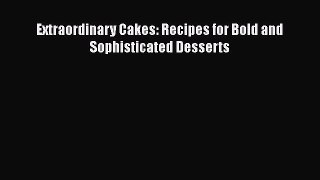 [PDF] Extraordinary Cakes: Recipes for Bold and Sophisticated Desserts [Read] Full Ebook