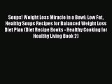 Read Soups! Weight Loss Miracle in a Bowl: Low Fat Healthy Soups Recipes for Balanced Weight