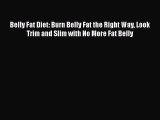 Read Belly Fat Diet: Burn Belly Fat the Right Way Look Trim and Slim with No More Fat Belly