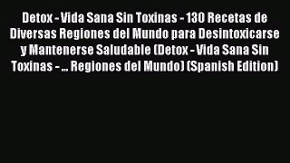 Read Detox - Vida Sana Sin Toxinas - 130 Recetas de Diversas Regiones del Mundo para Desintoxicarse