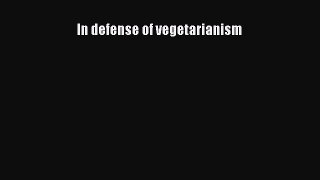 Read In defense of vegetarianism Ebook