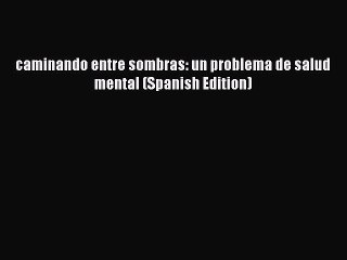 Read caminando entre sombras: un problema de salud mental (Spanish Edition) Ebook Free