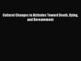Read Cultural Changes in Attitudes Toward Death Dying and Bereavement Ebook Free