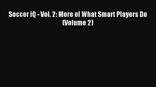Download Soccer iQ - Vol. 2: More of What Smart Players Do (Volume 2) Ebook Free