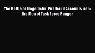 Read The Battle of Mogadishu: Firsthand Accounts from the Men of Task Force Ranger Ebook