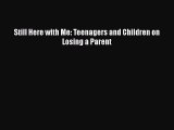 Read Still Here with Me: Teenagers and Children on Losing a Parent Ebook Free