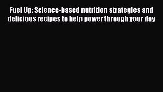 Read Fuel Up: Science-based nutrition strategies and delicious recipes to help power through