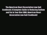 Download The American Heart Association Low-Salt Cookbook: A Complete Guide to Reducing Sodium