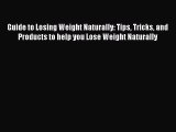 Read Guide to Losing Weight Naturally: Tips Tricks and Products to help you Lose Weight Naturally