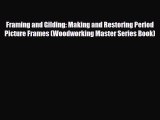 Read ‪Framing and Gilding: Making and Restoring Period Picture Frames (Woodworking Master Series‬