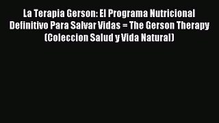 Read La Terapia Gerson: El Programa Nutricional Definitivo Para Salvar Vidas = The Gerson Therapy