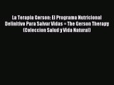 Read La Terapia Gerson: El Programa Nutricional Definitivo Para Salvar Vidas = The Gerson Therapy