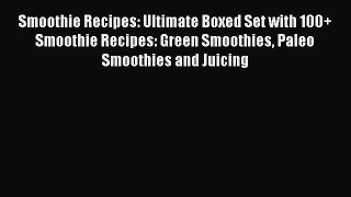 Read Smoothie Recipes: Ultimate Boxed Set with 100+ Smoothie Recipes: Green Smoothies Paleo