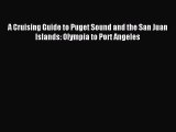 Read A Cruising Guide to Puget Sound and the San Juan Islands: Olympia to Port Angeles Ebook